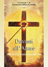 Davanti all'altare. 100 visite a Gesù eucaristia - Concepción Cabrera de Armida - Libro Editrice Ancilla 2018, Pregare oggi | libraccio.click
