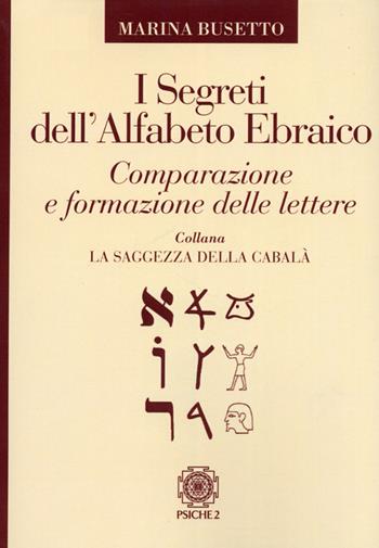 I segreti dell'alfabeto ebraico - Marina Busetto - Libro Psiche 2 2012, La saggezza della cabalà | libraccio.click