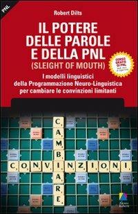 Il potere delle parole e della PNL. I modelli linguistici della programmazione neuro-linguistica per cambiare le convinzioni limitanti - Robert Dilts - Libro Unicomunicazione.it 2009, I classici PNL | libraccio.click