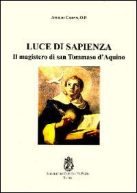 Luce di sapienza. Il magistero di san Tommaso d'Aquino - Attilio Carpin - Libro Angelicum University Press 2014 | libraccio.click