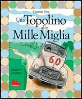 Una Topolino alle Mille Miglia. Ediz. illustrata
