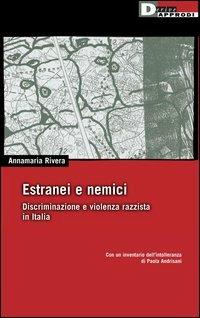 Estranei e nemici. Discriminazione e violenza razzista in Italia - Annamaria Rivera - Libro DeriveApprodi 2003, DeriveApprodi | libraccio.click