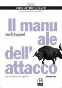 Il manuale dell'attacco. Vol. 1: Attacca chi ti pare, ma con giudizio. - Jacob Aagaard - Libro Caissa Italia 2010, Scuola superiore di scacchi | libraccio.click