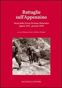 Battaglie sull'Appennino. Storia della prima divisione britannica (agosto 1944-gennaio 1945)  - Libro Bacchilega Editore 2007, La storia | libraccio.click