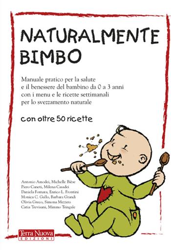 Naturalmente bimbo. Manuale pratico per la salute e il benessere del bambino da 0 a 3 anni, con i menu e le ricette settimanali per lo svezzamento naturale  - Libro Terra Nuova Edizioni 2003, Mamma e bambino | libraccio.click