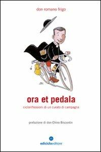 Ora et pedala. Cicloriflessioni di un curato di campagna - Romano Frigo - Libro Ediciclo 2008, Biblioteca del ciclista | libraccio.click
