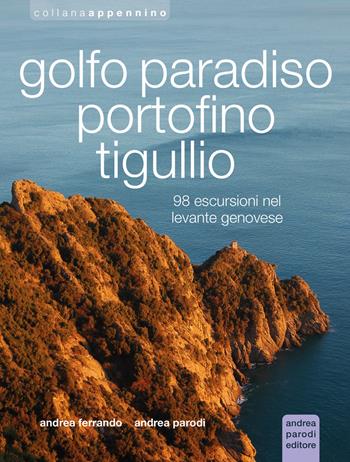 Golfo Paradiso, Portofino, Tigullio - Andrea Parodi, Andrea Ferrando - Libro Parodi 2022, Appennino | libraccio.click