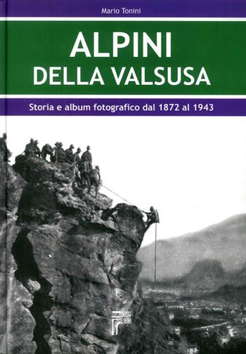 Alpini della Val Susa. Storia e album fotografico dal 1872 al 1943 - Mario Tonini - Libro Susalibri 2008 | libraccio.click