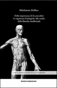 Della importanza di far precedere le cognizioni fisiologiche allo studio della filosofia intellettuale - Melchiorre Delfico - Libro Ricerche&Redazioni 2007, Piccola biblioteca scientifica abruzzese | libraccio.click