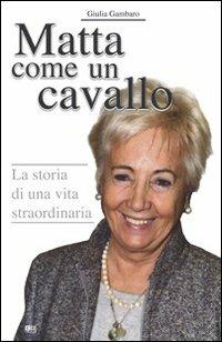 Matta come un cavallo. La storia di una vita straordinaria - Giulia Gambaro - Libro KC Edizioni 2005 | libraccio.click