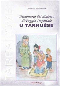 Dizionario del dialetto di Poggio Imperiale «u tarnuèse» - Alfonso Chiaromonte - Libro Edizioni del Poggio 2007, Folclore e tradizione | libraccio.click