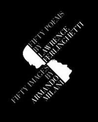 Fifty poems by Lawrence Ferlinghetti. Fifty images by Armando Milani - Lawrence Ferlinghetti, Armando Milani - Libro Gam Editrice 2010 | libraccio.click