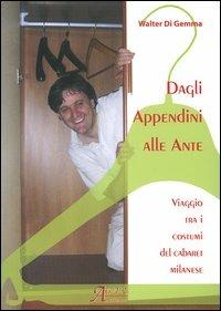Dagli appendini alle ante. Viaggio tra i costumi del cabaret milanese. Con CD Audio - Walter Di Gemma - Libro A.CAR. 2006, Le biografie | libraccio.click