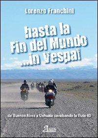 Hasta la fin del mundo... in Vespa! - Lorenzo Franchini - Libro A.CAR. 2009 | libraccio.click