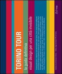 Torino tour. La guida definitiva. Visual design per una città invisibile-Turin tour. The ultimate guide. Visual design for an invisible city. Ediz. bilingue  - Libro AdArte 2008 | libraccio.click