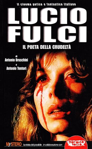 Lucio Fulci. Il poeta della crudeltà - Antonio Bruschini, Antonio Tentori - Libro Mondo Ignoto 2004, Grande enciclop. cinema di Profondo Rosso | libraccio.click