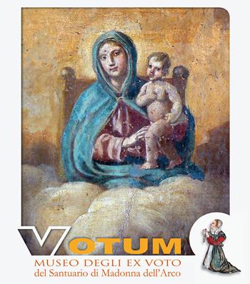 Votum. Museo degli ex voto del Santuario di Madonna dell'Arco - Gerardo Imbriano - Libro Editrice Domenicana Italiana 2009 | libraccio.click