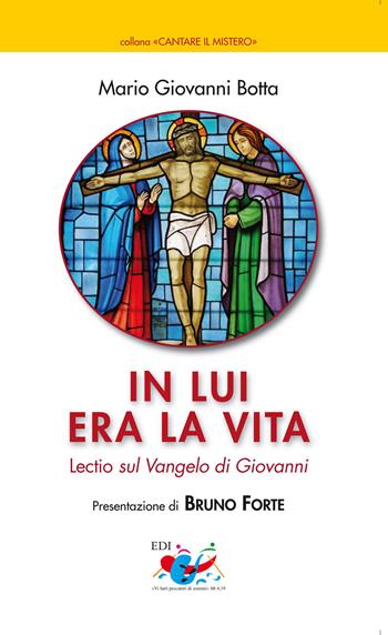 In lui era la vita. Lectio sul Vangelo di Giovanni - Mario Giovanni Botta - Libro Editrice Domenicana Italiana 2010, Cantare il mistero | libraccio.click