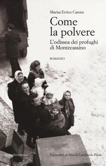 Come la polvere. L'odissea dei profughi di Montecassino - Marisa Errico Catone - Libro nuovadimensione 2014, Scritture | libraccio.click