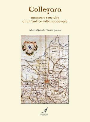 Collegara. Memorie storiche di un antica villa modenese - Alberto Grosoli, Enrico Grosoli - Libro Edizioni Artestampa 2007 | libraccio.click