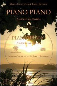 Piano piano. Carezze in musica. Con CD Audio - Marco Colantuoni, Paolo Piccinini - Libro Anima Edizioni 2008, Musica per l'anima | libraccio.click