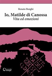 Io, Matilde di Canossa. Vita ed emozioni