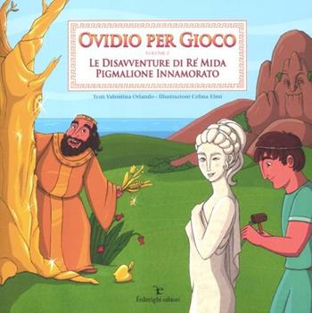 Ovidio per gioco. Vol. 2: Le disavventure di re Mida-Pigmalione innamorato - Valentina Orlando - Libro Federighi 2012, Le novelle della cipolla | libraccio.click