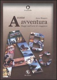 A come avventura. Saggi sull'arte di viaggiare - Anna Maspero - Libro FBE 2005, Le caravelle | libraccio.click