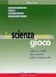 La scienza come gioco. Il mondo della meccanica, dei fluidi, della termodinamica e dell'elettromagnetismo - Silvano Fuso - Libro Edizioni La Meridiana 2004, P come gioco | libraccio.click