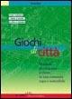 Giochi di città. Manuale per imparare a vivere in una comunità equa e sostenibile - Paola Rizzi - Libro Edizioni La Meridiana 2004, P come gioco | libraccio.click