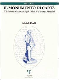 Il monumento di carta. L'edizione nazionale degli scritti di Giuseppe Mazzini - Michele Finelli - Libro Pazzini 2004, Historica. Testi e saggi | libraccio.click