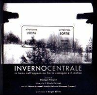 Inverno centrale. In treno nell'Appennino fra la Romagna e il Molise - Lidano Arcangeli, Guido Galesso, Giuseppe Prosperi - Libro Pazzini 2004, Le opere e i giorni: libri di fotografia | libraccio.click