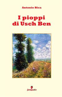I pioppi di Usch Ben. Storia di un vecchio, un bambino e dell'usignolo che la cantò. Nuova ediz. - Antonio Bica - Libro Fermento 2008, Percorsi della memoria | libraccio.click