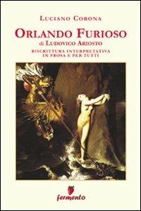 Orlando furioso. Riscrittura interpretativa in prosa e per tutti - Ludovico Ariosto, Luciano Corona - Libro Fermento 2009, Emozioni senza tempo | libraccio.click