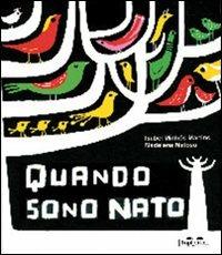 Quando sono nato. Ediz. illustrata - Madalena Matoso, Isabel Minhós Martins - Libro TopiPittori 2011 | libraccio.click