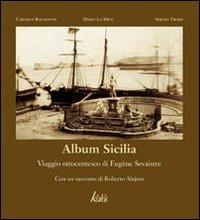 Album Sicilia. Viaggio ottocentesco di Eugène Sevaistre - Carmelo Bajamonte, Dario Lo Dico, Roberto Alajmo - Libro Kalós 2007, Arte&Immagini | libraccio.click