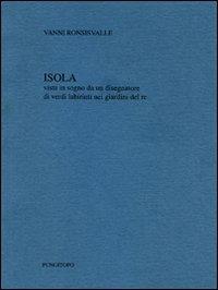 Isola. Vista in sogno da un disegnatore di verdi labirinti del re - Vanni Ronsisvalle - Libro Pungitopo 2012, Caccia col falcone | libraccio.click