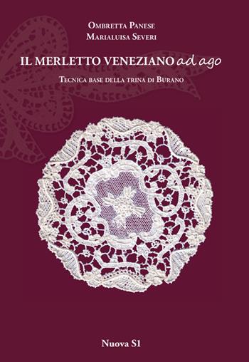 Merletto veneziano ad ago. Tecnica base della trina di Burano - Marialuisa Severi, Ombretta Panese - Libro Nuova S1 2014, Merletti e ricami | libraccio.click