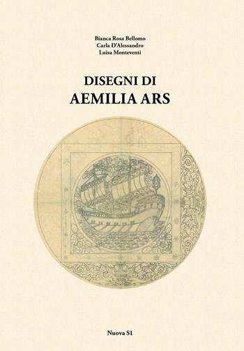Disegni di Aemilia Ars. Ediz. illustrata - Bianca Rosa Bellomo, Carla D'Alessandro, Luisa Monteventi - Libro Nuova S1 2016 | libraccio.click
