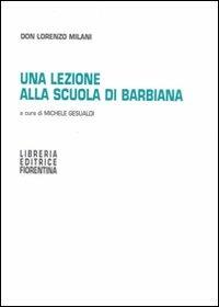Una lezione alla scuola di Barbiana - Lorenzo Milani - Libro Libreria Editrice Fiorentina 2004, Scuola familiare | libraccio.click