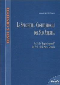 Le specificità costituzionali del Sud America. Vol. 1: Le «regioni culturali» del perù e della Nuova Granade - Giorgio Donati - Libro Pensa Editore 2004, Testi e contesti | libraccio.click