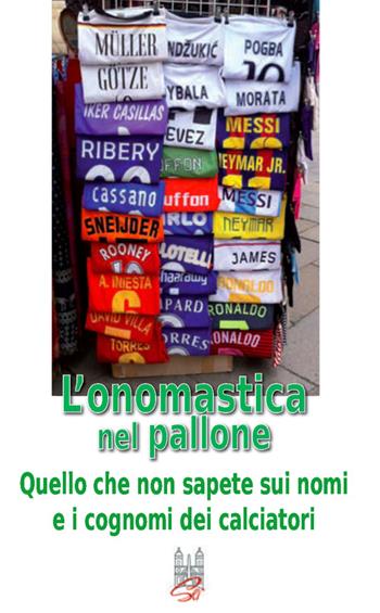 L'onomastica nel pallone. Quello che non sapete sui nomi e i cognomi dei calciatori - Enzo Caffarelli - Libro Società Editrice Romana 2016 | libraccio.click