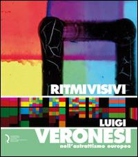 Ritmi visivi. Luigi Veronesi nell'astrattismo europeo. Ediz. illustrata  - Libro Fondazione Centro Ragghianti 2011 | libraccio.click