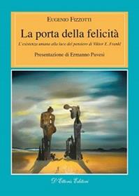 La porta della felicità. L'esistenza umana alla luce del pensiero di Viktor E. Frankl - Eugenio Fizzotti - Libro D'Ettoris 2012, Orizzonti della conoscenza | libraccio.click
