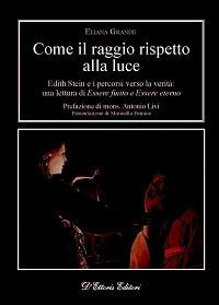 Come il raggio rispetto alla luce. Edith Stein e i percorsi verso la verità: una lettura di «Essere finito» e «Essere eterno» - Eliana Grande - Libro D'Ettoris 2013, Orizzonti della conoscenza | libraccio.click