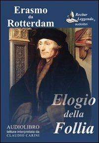 Elogio della follia letto da Claudio Carini. Audiolibro. CD Audio formato MP3. Ediz. integrale - Erasmo da Rotterdam - Libro Recitar Leggendo Audiolibri 2016 | libraccio.click