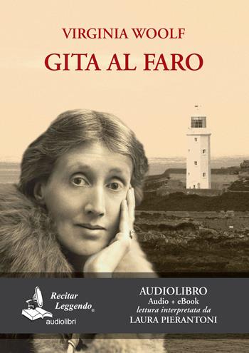 Gita al faro. Letto da Laura Pierantoni. Audiolibro. CD Audio formato MP3 - Virginia Woolf - Libro Recitar Leggendo Audiolibri 2018 | libraccio.click