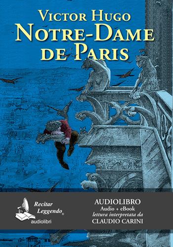 Notre-Dame de Paris letto da Claudio Carini. Audiolibro. CD Audio formato MP3. Ediz. integrale. - Victor Hugo - Libro Recitar Leggendo Audiolibri 2019 | libraccio.click