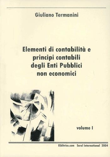 Elementi di contabilità e principi contabili degli enti pubblici non economici. Vol. 1 - Giuliano Termanini - Libro Serel International 2004 | libraccio.click