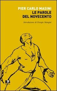 Le parole del Novecento. Breve glossario di politica e storia - P. Carlo Masini - Libro BFS Edizioni 2010, Reprint | libraccio.click